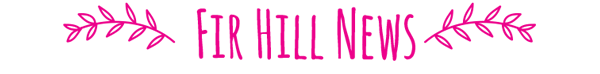 Fir Hill news
